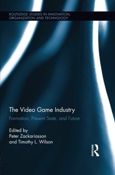 portada The Video Game Industry: Formation, Present State, and Future (Routledge Studies in Innovation, Organization and Technology)