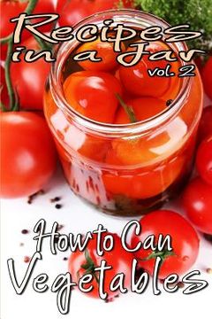 portada Recipes in a Jar vol. 2: How to Can Vegetables (in English)