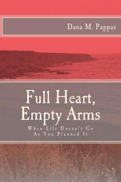 portada Full Heart, Empty Arms: When Life Doesn't Go As You Planned It (en Inglés)