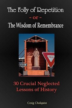 portada the folly of repetition and the wisdom of remembrance: 30 crucial neglected lessons of history (in English)