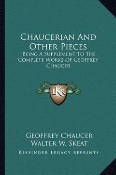 portada chaucerian and other pieces: being a supplement to the complete works of geoffrey chaucer (en Inglés)