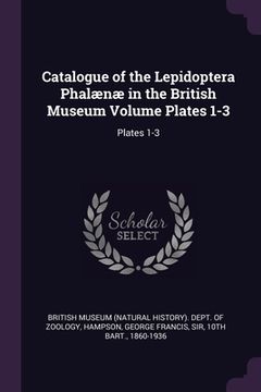 portada Catalogue of the Lepidoptera Phalænæ in the British Museum Volume Plates 1-3: Plates 1-3