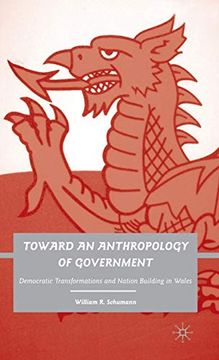 portada Toward an Anthropology of Government: Democratic Transformations and Nation Building in Wales (en Inglés)