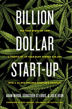 portada Billion Dollar Start-Up: The True Story of how a Couple of 29-Year-Olds Turned $35,000 Into a $1,000,000,000 Cannabis Company