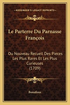 portada Le Parterre Du Parnasse François: Ou Nouveau Recueil Des Pieces Les Plus Rares Et Les Plus Curieuses (1709) (en Francés)