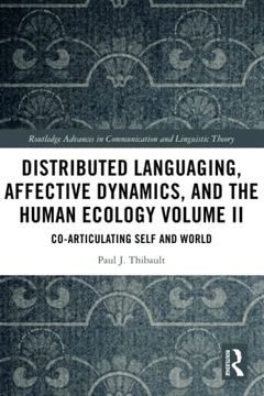 portada Distributed Languaging, Affective Dynamics, and the Human Ecology Volume ii (Routledge Advances in Communication and Linguistic Theory) (en Inglés)