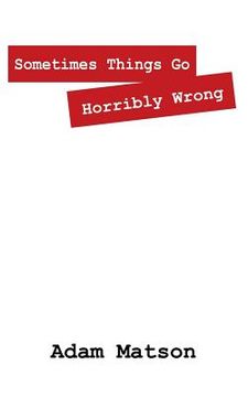 portada Sometimes Things Go Horribly Wrong: Short Stories by Adam Matson (en Inglés)