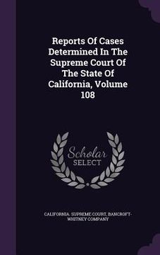 portada Reports Of Cases Determined In The Supreme Court Of The State Of California, Volume 108 (en Inglés)