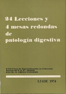 portada 24 LECCIONES Y 4 MESAS REDONDAS DE PATOLOGIA DIGESTIVA. XVII curso de especializacion en el servicio escuela del I.N.P.-Madrid. LIADE 1974