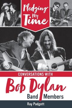 portada Pledging My Time: Conversations with Bob Dylan Band Members (en Inglés)