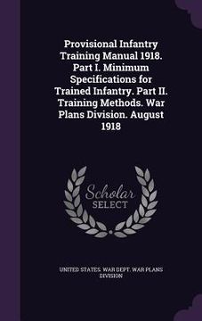 portada Provisional Infantry Training Manual 1918. Part I. Minimum Specifications for Trained Infantry. Part II. Training Methods. War Plans Division. August