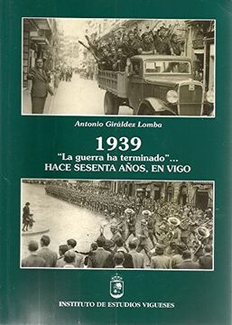 portada (G).1939.GUERRA HA TERMINADO...HACE SESENTA A�OS,EN VIGO