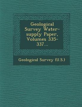 portada Geological Survey Water-supply Paper, Volumes 335-337... (en Inglés)