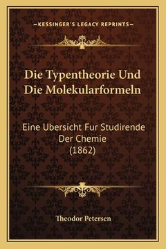 portada Die Typentheorie Und Die Molekularformeln: Eine Ubersicht Fur Studirende Der Chemie (1862) (in German)