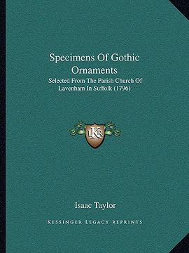 portada specimens of gothic ornaments: selected from the parish church of lavenham in suffolk (1796) (en Inglés)