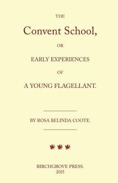 portada The Convent School, or Early Experiences of a Young Flagellant. By Rosa Belinda Coote. (en Inglés)