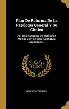 portada Plan de Reforma de la Patología General y su Clínica: Así en el Concepto de Institucion Médica com en el de Asignatura Académica.