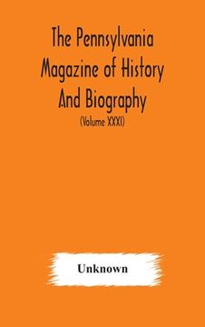 portada The Pennsylvania magazine of history and biography (Volume XXXI) (en Inglés)