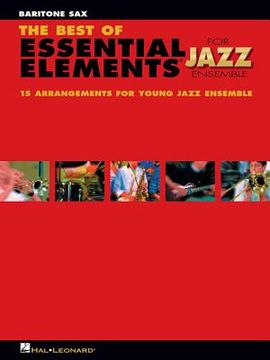 portada The Best of Essential Elements for Jazz Ensemble: 15 Selections from the Essential Elements for Jazz Ensemble Series - Baritone Sax (en Inglés)
