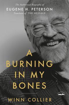 portada A Burning in my Bones: The Authorized Biography of Eugene h. Peterson, Translator of the Message (in English)
