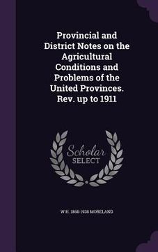 portada Provincial and District Notes on the Agricultural Conditions and Problems of the United Provinces. Rev. up to 1911 (en Inglés)