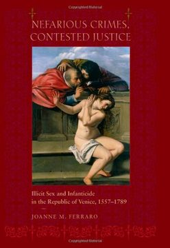 portada Nefarious Crimes, Contested Justice: Illicit sex and Infanticide in the Republic of Venice, 1557–1789 