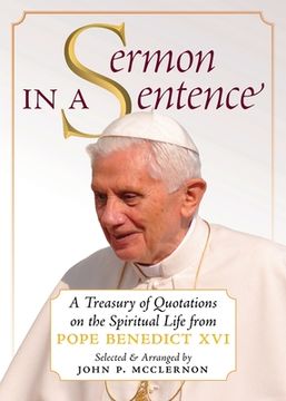 portada Sermon in a Sentence: A Treasury of Quotations on the Spiritual Life From Pope Benedict XVI (en Inglés)