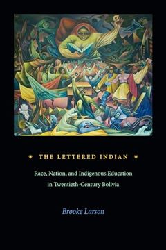 portada The Lettered Indian: Race, Nation, and Indigenous Education in Twentieth-Century Bolivia (en Inglés)