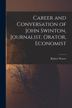 portada Career and Conversation of John Swinton, Journalist, Orator, Economist (en Inglés)