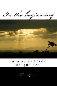 portada In the beginning: A play in three unique acts (en Inglés)