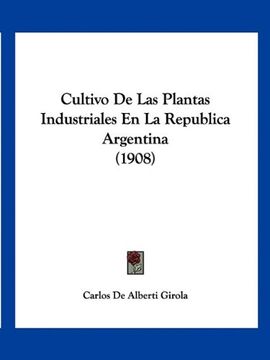 portada Cultivo de las Plantas Industriales en la Republica Argentina (1908)