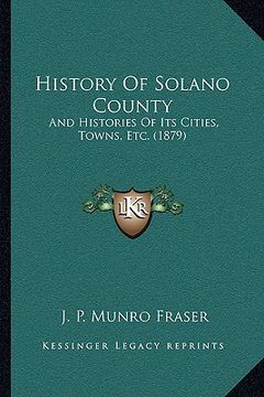 portada history of solano county: and histories of its cities, towns, etc. (1879) (in English)