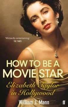portada how to be a movie star: elizabeth taylor in hollywood, 1941-1981 (en Inglés)