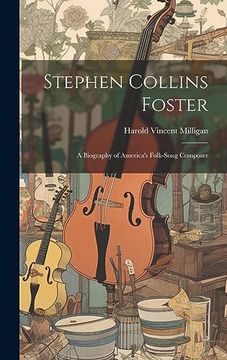 portada Stephen Collins Foster: A Biography of America's Folk-Song Composer (en Inglés)