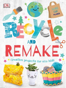 portada Recycle and Remake: Creative Projects for eco Kids 