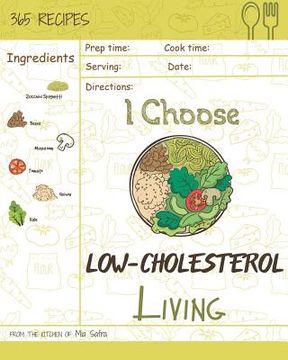 portada I Choose Low-Cholesterol Living: Reach 365 Happy and Healthy Days! [low Cholesterol Crockpot Cookbook, Low Cholesterol Vegetarian Cookbook, Simple Low (en Inglés)
