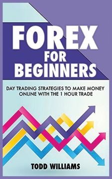 portada Forex for Beginners: Day Trading Strategies to Make Money Online With the 1-Hour Trade 