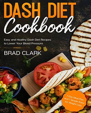portada Dash Diet Cookbook: Easy and Healthy Dash Diet Recipes to Lower Your Blood Pressure. 7-Day Meal Plan and 7 Simple Rules for Weight Loss (en Inglés)