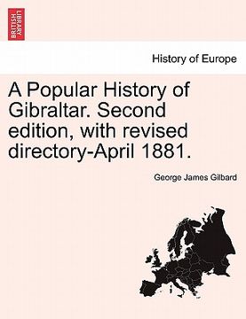 portada a popular history of gibraltar. second edition, with revised directory-april 1881. (en Inglés)