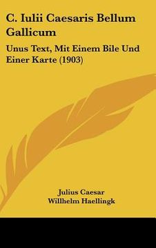 portada c. iulii caesaris bellum gallicum: unus text, mit einem bile und einer karte (1903) (in English)