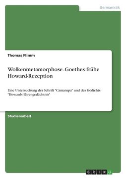 portada Wolkenmetamorphose. Goethes frühe Howard-Rezeption: Eine Untersuchung der Schrift "Camarupa" und des Gedichts "Howards Ehrengedächtnis" (in German)