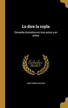 portada Lo Dice la Copla: Comedia Dramática en Tres Actos y en Prosa (in Spanish)