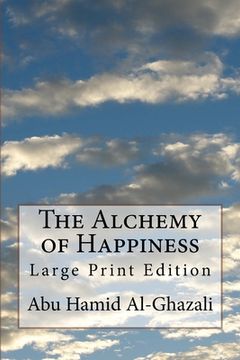 portada The Alchemy of Happiness: Large Print Edition (en Inglés)