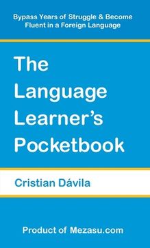 portada The Language Learner's Pocketbook: Bypass Years of Struggle & Become Fluent in a Foreign Language (en Inglés)