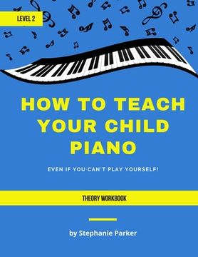portada How To Teach Your Child Piano - Level 2 Theory Workbook (in English)