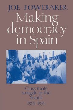 portada Making Democracy in Spain: Grass-Roots Struggle in the South, 1955-1975 (en Inglés)