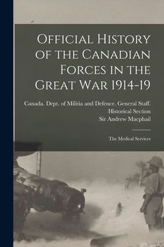 portada Official History of the Canadian Forces in the Great war 1914-19: The Medical Services (in English)