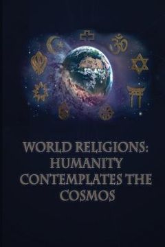 portada World Religions: Humanity: Contemplates the Cosmos: no subtitle (en Inglés)