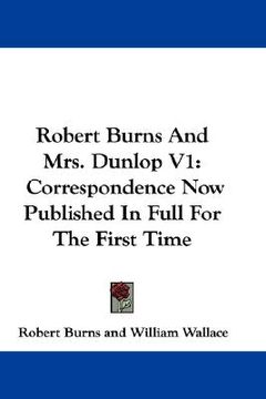 portada robert burns and mrs. dunlop v1: correspondence now published in full for the first time (in English)