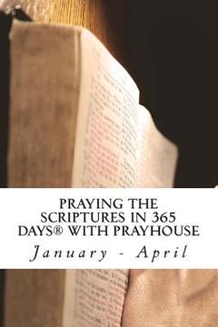 portada PRAYING THE SCRIPTURES IN 365 DAYS WITH PRAYHoUSe: January - April (en Inglés)